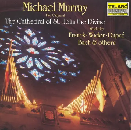 Michael Murray - Michael Murray At The Cathedral Of St. John The Divine (Works By Franck · Widor · Dupré · Bach & Ot