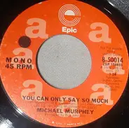 Michael Martin Murphey - You Can Only Say So Much