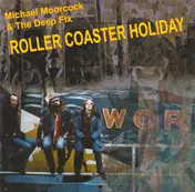 Michael Moorcock & the Deep Fix - Roller Coaster Holiday