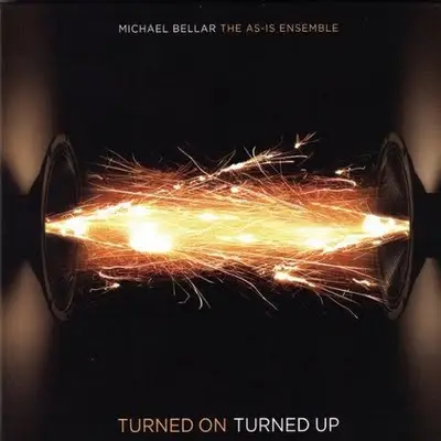 Michael Bellar & The As-Is Ensemble - Turned On Turned Up