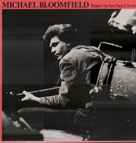 Michael Bloomfield - Between the Hard Place & the Ground
