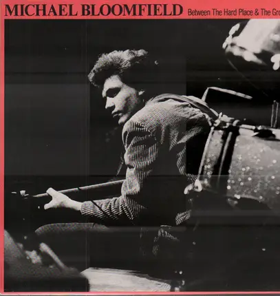 Michael Bloomfield - Between the Hard Place & the Ground