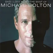 Michael Bolton - Said I Love You... The Best Of Michael Bolton