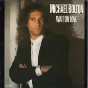 7inch Vinyl Single - Michael Bolton - Wait On Love
