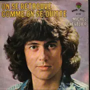 7inch Vinyl Single - Michael Chevalier - On Se Retrouve Comme On Se Quitte / Je Vis Pour Canter