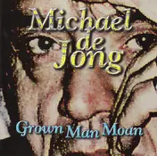 Michael De Jong - Grown Man Moan
