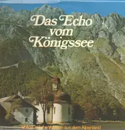 Michael Fegg, Erna Heissig, Berchtesgadener Stubenmusik u.a. - Das Echo vom Königssee - Volkstümliche Weisen aus dem Alpenland