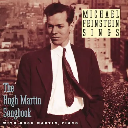 Michael Feinstein With Hugh Martin - Michael Feinstein Sings The Hugh Martin Songbook
