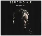 Michael Fix - Bending Air