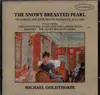 CD - Michael Goldthorpe - The Snowy Breasted Pearl - Victorian and Edwardian Romantic Ballads - Still Sealed