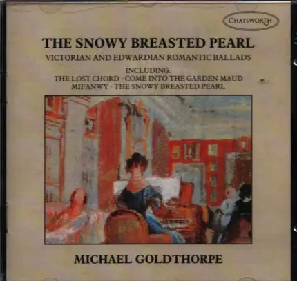 Michael Goldthorpe - The Snowy Breasted Pearl - Victorian and Edwardian Romantic Ballads