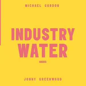 Michael Gorden /Jonny Greenwood - Industry Water