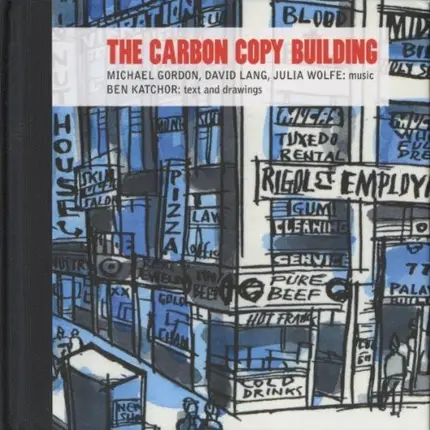 Michael Gordon , David Lang , Julia Wolfe , Ben Katchor - The Carbon Copy Building