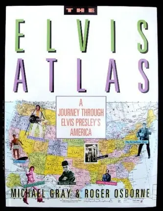 Michael Gray - The Elvis Atlas: A Journey Through Elvis Presley's America