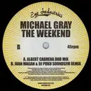 12inch Vinyl Single - Michael Gray - The Weekend (Albert Cabrera, Juan Magan & DJ Puku Remixes)