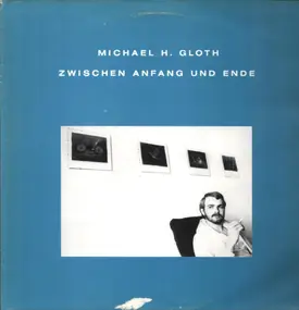 Michael H. Gloth - Zwischen Anfang und Ende