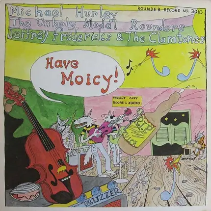 Michael Hurley , The Holy Modal Rounders , Jeffrey Frederick & The Clamtones - Have Moicy!