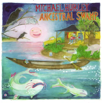 Michael Hurley - Ancestral Swamp