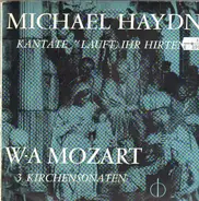 Michael Haydn, W-A Mozart - Kantate 'Lauft, Ihr Hirten' / 3 Kirchensonaten