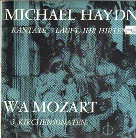 Michael Haydn - Kantate 'Lauft, Ihr Hirten' / 3 Kirchensonaten
