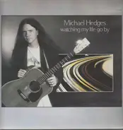 Michael Hedges - Watching My Life Go By