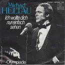 7inch Vinyl Single - Michael Heltau - Ich Wollte Dich Einfach Nur Sehen