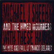Michael J. Sheehy - With These Hands: The Rise And Fall Of Francis Delaney