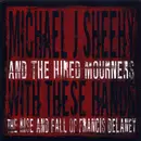 CD - Michael J. Sheehy And The Hired Mourners - With These Hands: The Rise And Fall Of Francis Delaney - Digipak