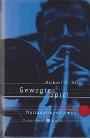 Michael H. Kater - Gewagtes Spiel, Jazz im Nationalsozialismus