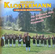 Michael Klostermann Und Seine Musikanten - Die Goldenen Hits Der Böhmischen Blasmusik
