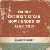 MICHAEL KNIGHT - I'M NOT ENTIRELY CLEAR...