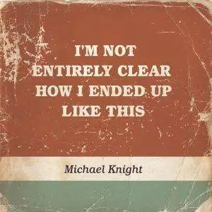 MICHAEL KNIGHT - I'M NOT ENTIRELY CLEAR...