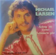 7inch Vinyl Single - Michael Larsen - Solang' Es Deine Sehnsucht Gibt