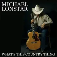 Michael Lonstar - What's This Country Thing