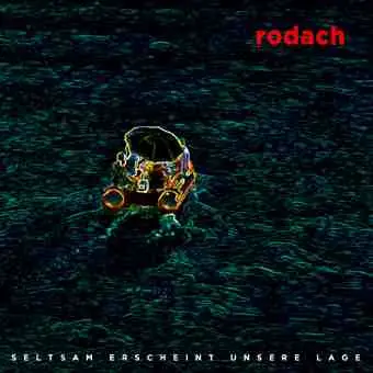 Michael Rodach - Seltsam erscheint unsere Lage