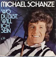 Michael Schanze - Wo du bist, will ich sein