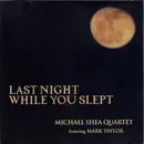 CD - Michael Shea Quartet Featuring Mark Taylor - Last Night While You Slept