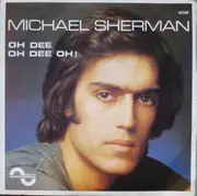 7inch Vinyl Single - Michael Sherman - Oh Dee Oh Dee Oh! / Let It Never Change
