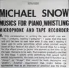 Double LP - Michael Snow - Musics For Piano, Whistling, Microphone And Tape Recorder