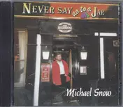 Michael Snow - Never Say No to a Jar