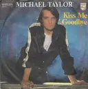 7inch Vinyl Single - Michael Taylor - Kiss Me Goodbye