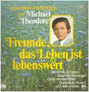 Michael Theodore - Freunde, das Leben ist lebenswert - Operetten-Welterfolge