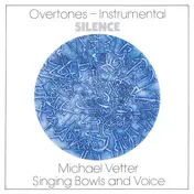 Michael Vetter - Overtones-Instrumental: Silence (Singing Bowls And Voice)