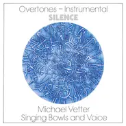 Michael Vetter - Overtones-Instrumental: Silence (Singing Bowls And Voice)