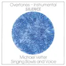 CD - Michael Vetter - Overtones-Instrumental: Silence (Singing Bowls And Voice)