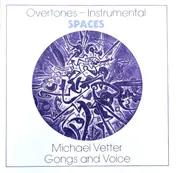 Michael Vetter - Overtones-Instrumental: Spaces (Gongs And Voices)