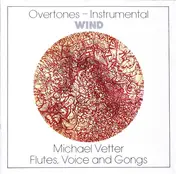 Michael Vetter - Overtones-Instrumental: Wind (Flutes, Voice And Gongs)