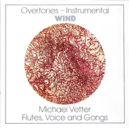 Michael Vetter - Overtones-Instrumental: Wind (Flutes, Voice And Gongs)