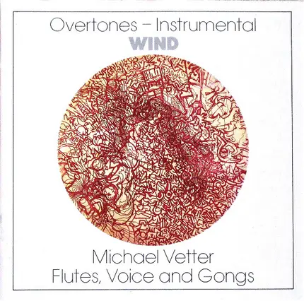 Michael Vetter - Overtones-Instrumental: Wind (Flutes, Voice And Gongs)