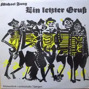 Michael Von Jung - Ein Letzter Gruß - Die Fröhlichen Grablieder Des Ritters Michael Jung, Pfarrer Zu Kirchdorf An Der